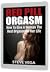 Red Pill Orgasm: How To Give A Woman The Best Orgasms Of Her Life