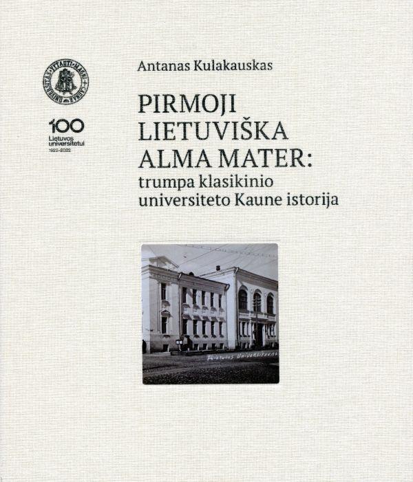 Pirmoji lietuviška Alma Mater: trumpa klasikinio universiteto Kaune istorija
