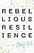 Rebellious Resilience: Find your worth. Find your way.