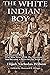 The White Indian Boy: The P...