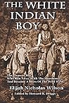 The White Indian Boy: The Pioneer Boy Who Ran Away With The Shoshones And Became A Hero In The Wild West