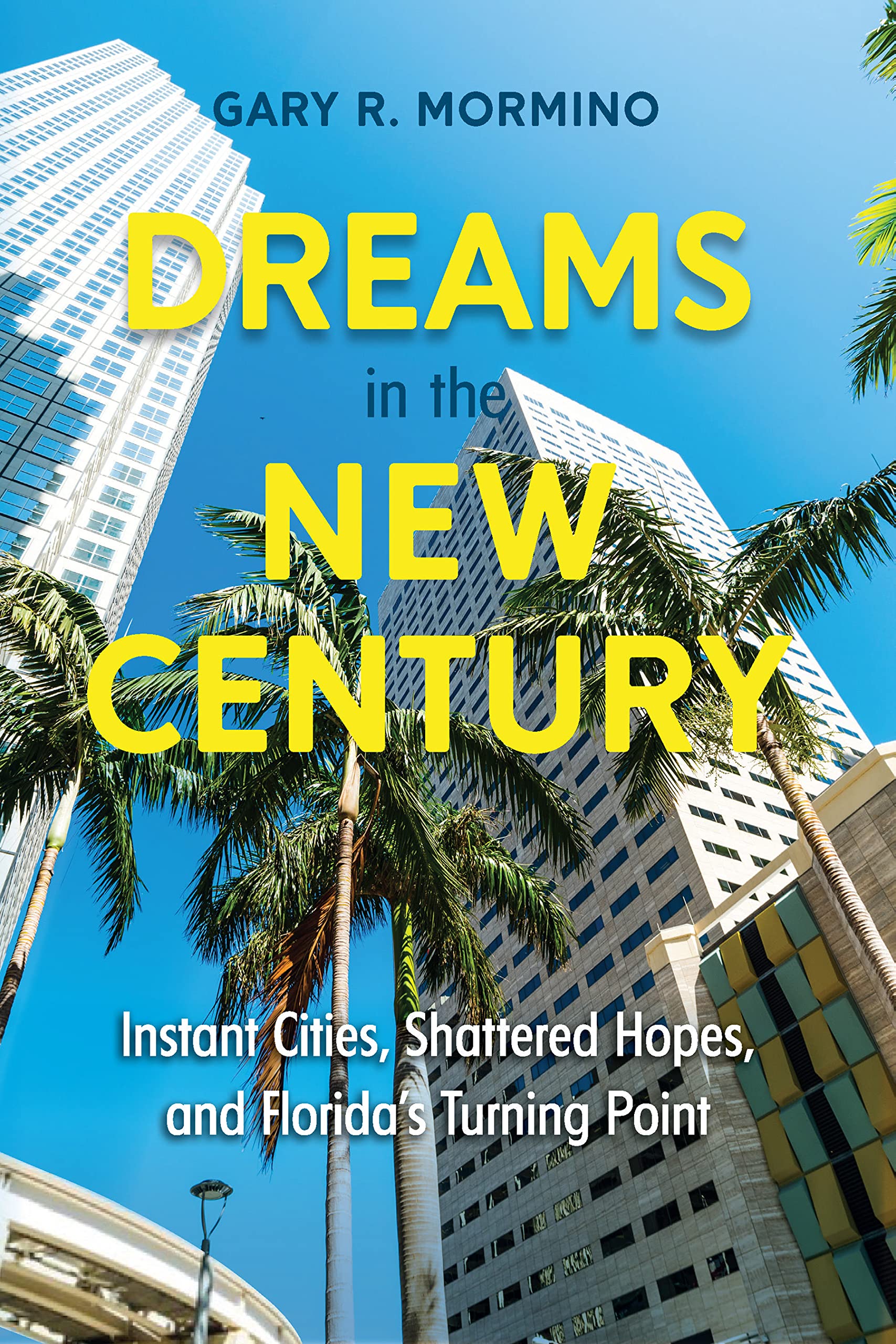 Dreams in the New Century: Instant Cities, Shattered Hopes, and Florida’s Turning Point (Kindle Edition)