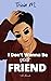 I Don't Wanna Be Your Friend