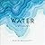 Water: A Biography
