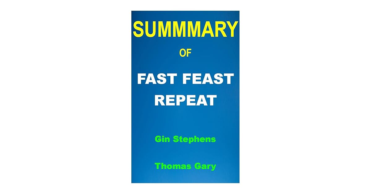 SUMMARY OF FAST. FEAST. REPEAT The Comprehensive Guide To Delay, Don
