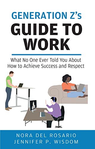 Generation Z's Guide to Work: What No One Ever Told You About How to Achieve Success and Respect