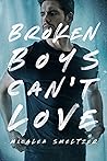Broken Boys Can't Love by Micalea Smeltzer