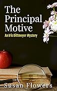 The Principal Motive: The Fourth Iris Dittmeyer Mystery