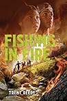 Fishing In Fire by Trent Reedy