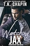 Watching Jax: A Suspenseful Christian Romance Novel (Protected By Love Book 3) Watching Jax: A Suspenseful Christian Romance Novel (Protected By Love Book 3)