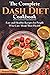 The Complete Dash Diet Cookbook: Easy and Healthy Recipes for People Who Care About Their Health
