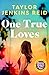 One True Loves by Taylor Jenkins Reid One True Loves by Taylor Jenkins Reid