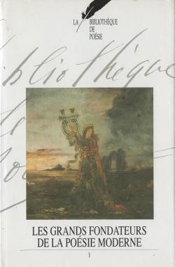 Les Grands Fondateurs de la poésie moderne, I (La Bibliothèque de poésie, #8)