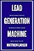 Lead Generation Machine: Drive More Traffic, Generate More Leads, Make More Sales