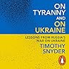On Tyranny and On Ukraine by Timothy Snyder
