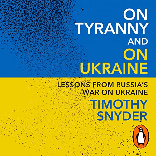 On Tyranny and On Ukraine: Lessons from Russia's War on Ukraine