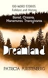 Dreamland: Banat, Crisana, Maramures, Transylvania, 100-WORD STORIES, Folklore and History