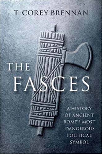 The Fasces: A History of Ancient Rome's Most Dangerous Political Symbol (Kindle Edition)