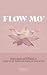 FLOW MO': achieve success and fulfillment by stepping into your femininity and honoring your menstrual cycle
