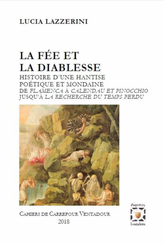 La Fée et la Diablesse: Histoire d'une hantise poétique et mondaine de Flamenca à Calendau et Pinocchio jusqu'à La Recherche du temps perdu
