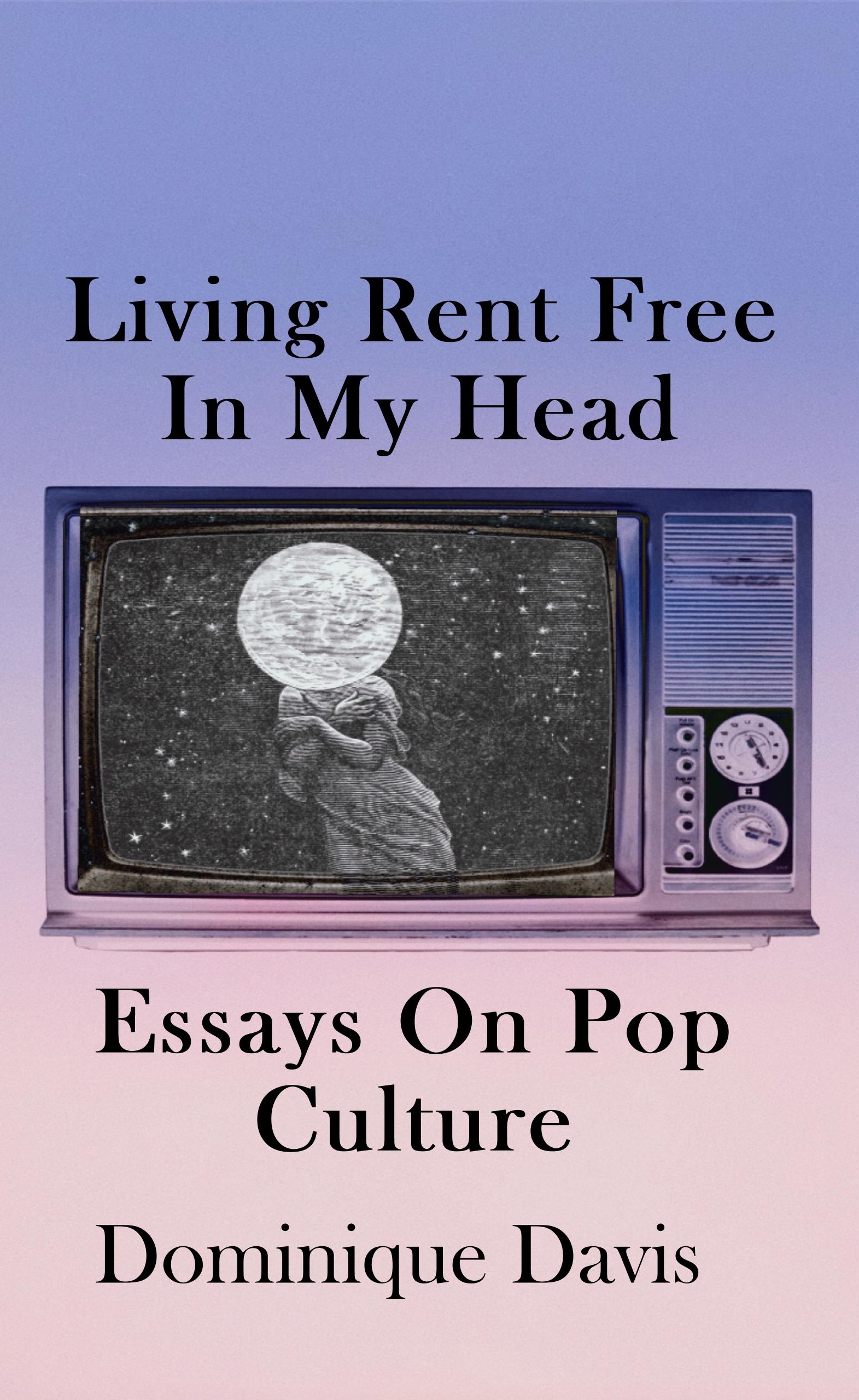 Living Rent Free In My Head: Essays On Pop Culture (Kindle Edition)
