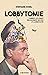 Lobbytomie - Comment les lo...
