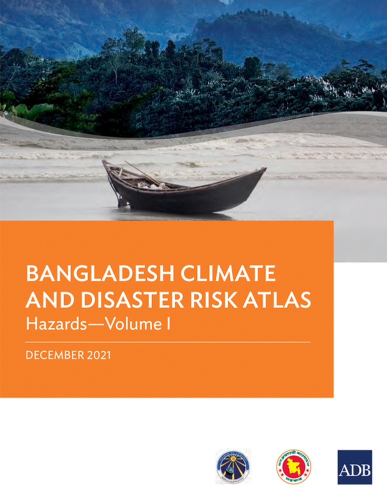 Bangladesh Climate and Disaster Risk Atlas: Hazards―Volume I