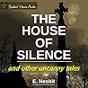 The House of Silence And Other Uncanny Tales by E. Nesbit