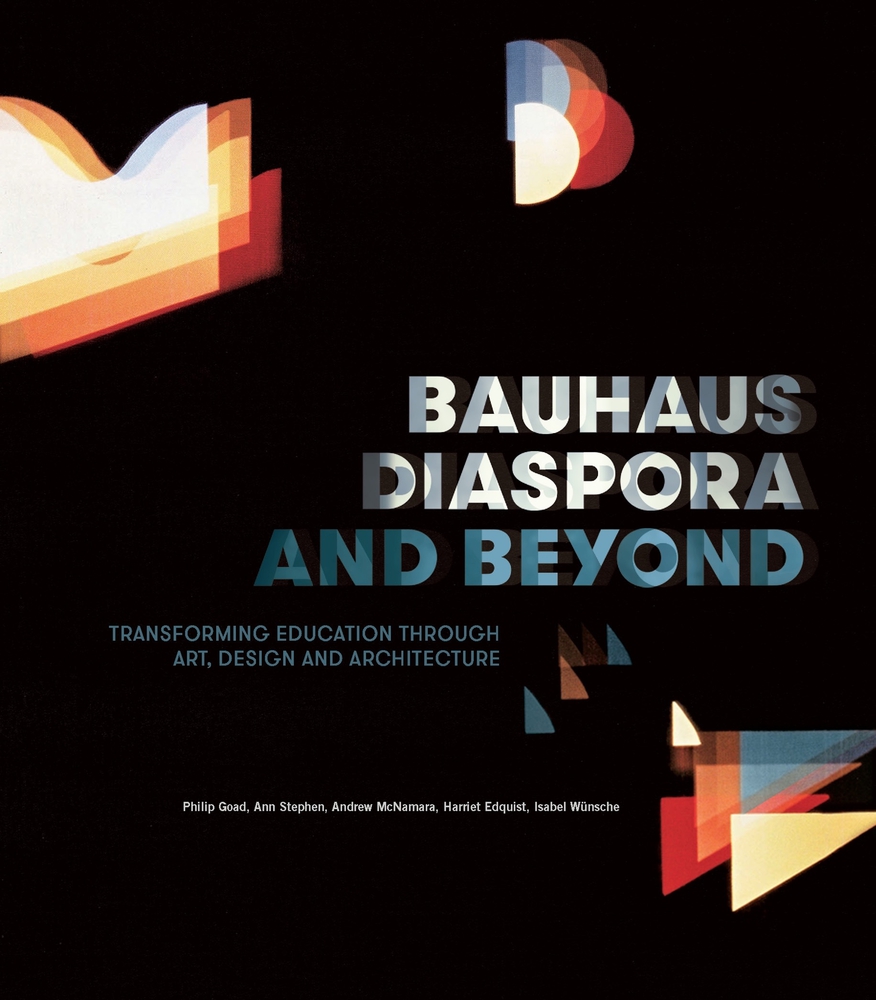 Bauhaus Diaspora and Beyond: Transforming Education through Art, Design and Architecture (Paperback)
