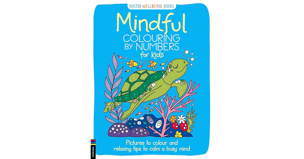 Mindful Colouring by Numbers for Kids Pictures to colour and relaxing tips to calm a busy mind