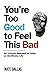 You're Too Good to Feel This Bad: An Orthodox Approach to Living an Unorthodox Life