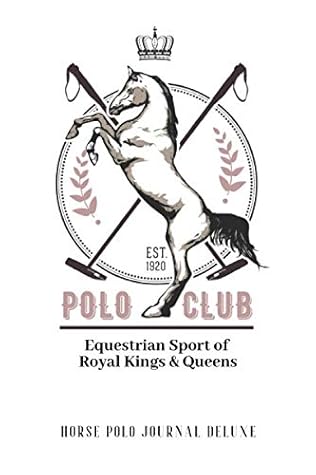 Horse Polo Journal Deluxe! High Quality, Sophisticated, Upscale Equestrian Sport Collection: Stylish Horse Polo Game, Royal Equine Cover, Deluxe Polo ... Horse Journal, Diary & Notebook Series)