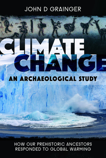 Climate Change - An Archaeological Study: How Our Prehistoric Ancestors Responded to Global Warming (Hardcover)