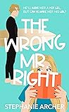 The Wrong Mr. Right by Stephanie Archer The Wrong Mr. Right by Stephanie Archer