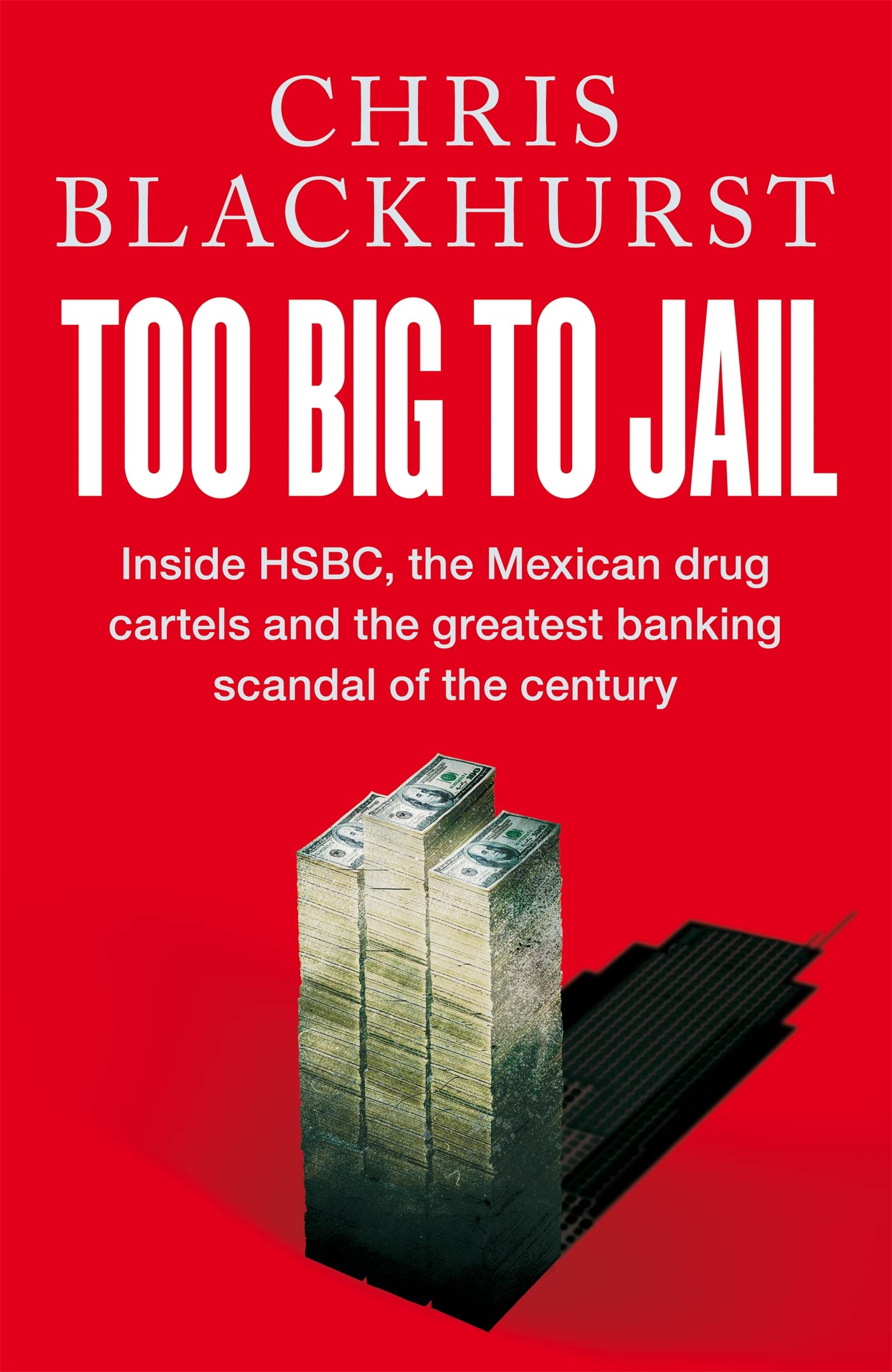 Too Big to Jail: Inside HSBC, the Mexican Drug Cartels and the Greatest Banking Scandal of the Century (Kindle Edition)