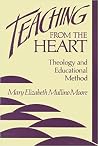 Teaching from the Heart: Theology and Educational Method Teaching from the Heart: Theology and Educational Method