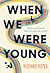 When We Were Young