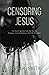 Censoring Jesus: The Teachi...