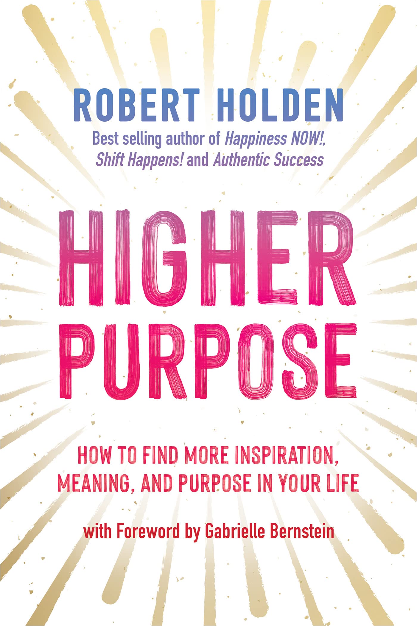 Higher Purpose: How to Find More Inspiration, Meaning, and Purpose in Your Life (Kindle Edition)