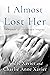 I Almost Lost Her : A memoi...