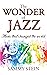 The Wonder of Jazz: Music T...