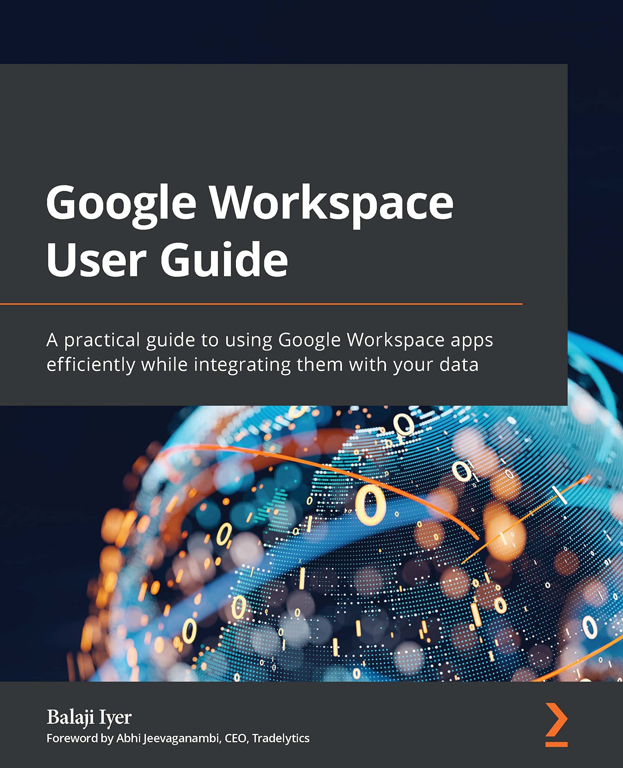 Google Workspace User Guide: A practical guide to using Google Workspace apps efficiently while integrating them with your data (Kindle Edition)