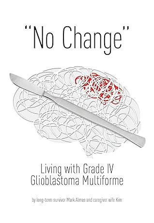 No Change: Living with Grade IV Glioblastoma Multiforme