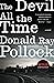 The Devil All the Time by Donald Ray Pollock The Devil All the Time by Donald Ray Pollock