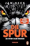 Die Spur - Er wird dich finden by Jan Beck Die Spur - Er wird dich finden by Jan Beck