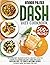 Dash Diet Cookbook: The Simple but Delicious Path to a Healthy Lifestyle Leading to a Strong and Fine-Tuned Body with Over 500 Easy, Yet Mouth-Watering Recipes to Enjoy More the Things You Love