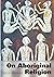 On Aboriginal Religion
