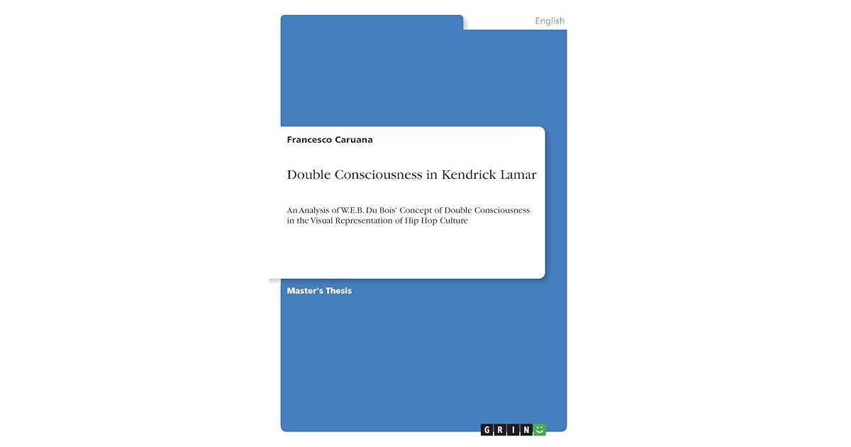 Double Consciousness in Kendrick Lamar An Analysis of W.E.B. Du Bois