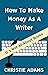 How To Make Money As A Writ...