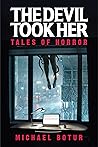 The Devil Took Her: Tales of Horror The Devil Took Her: Tales of Horror
